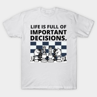Life is full of important decisions - Chess T-Shirt